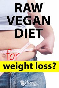 Should you try Raw vegan diet for weight loss? - Berry Abundant Life